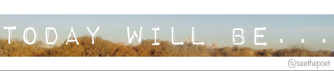 Today will be…   [POEM]