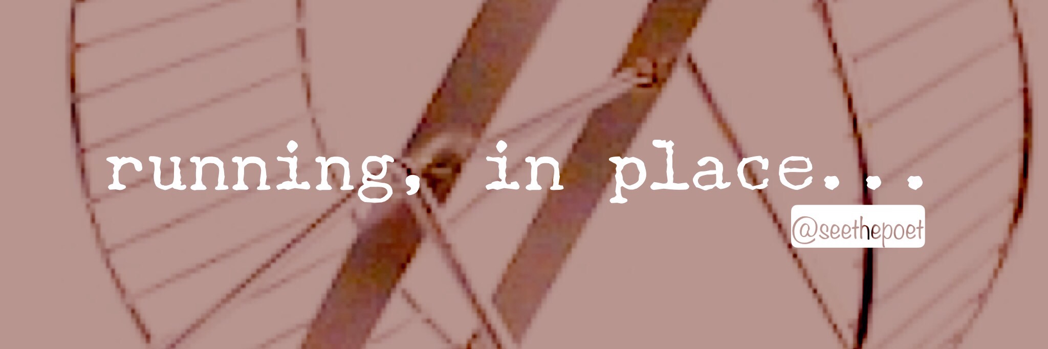 running, in place…   [POEM]
