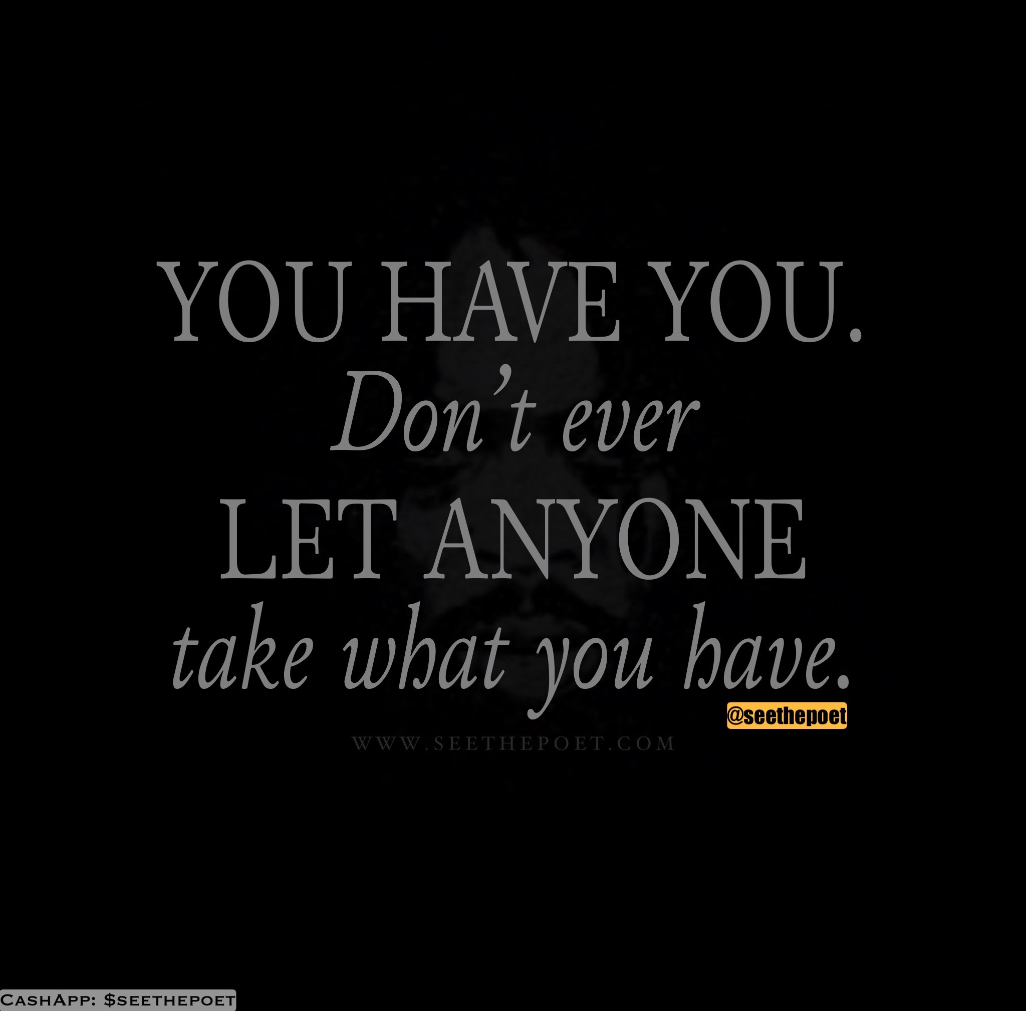 You have YOU.