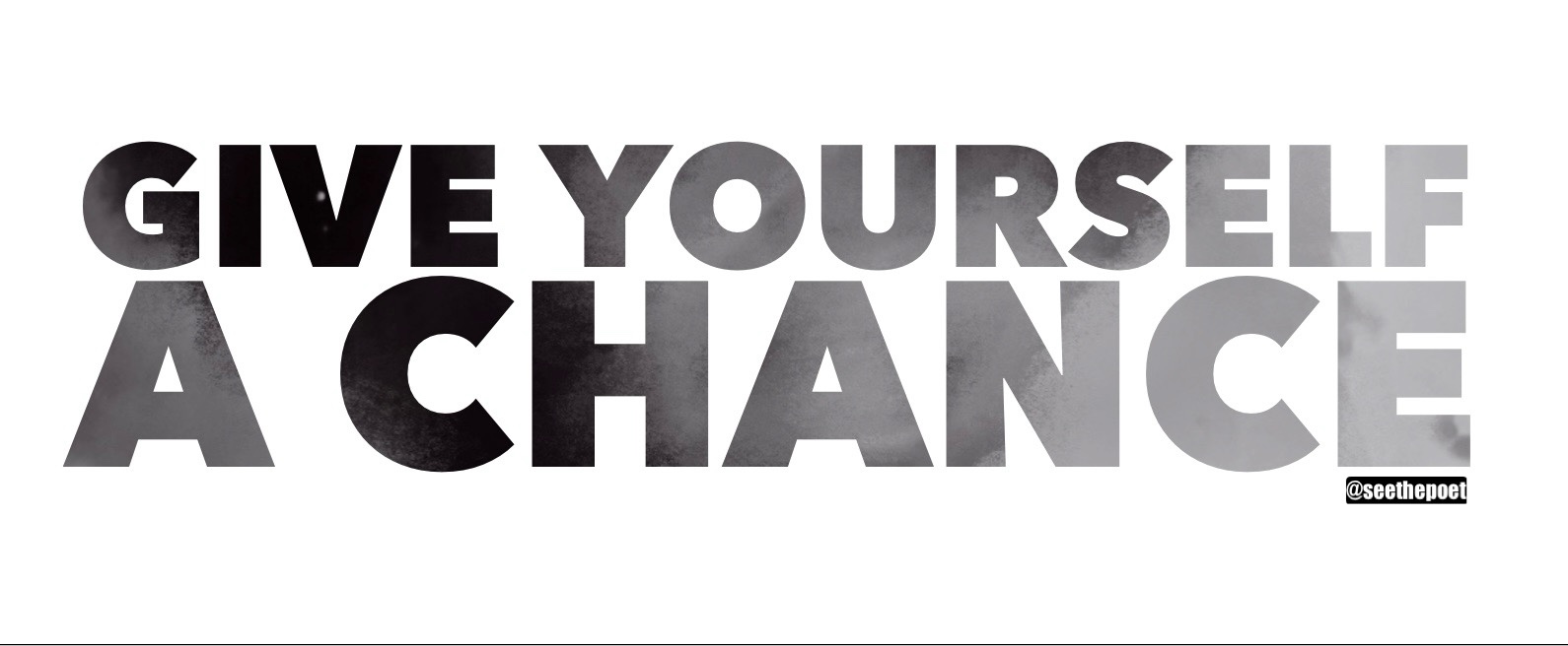 Give YOURSELF a chance.